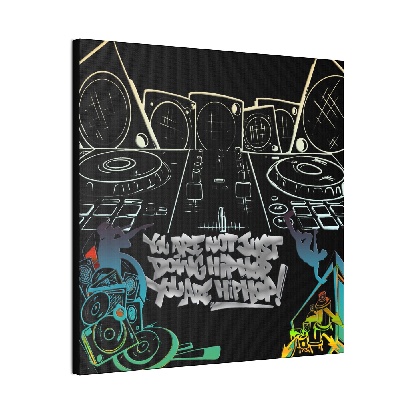 You are not just doing Hip Hop, You are Hip Hop - Canvas Stretched, 0.75"