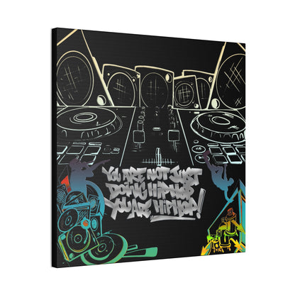 You are not just doing Hip Hop, You are Hip Hop - Canvas Stretched, 0.75"