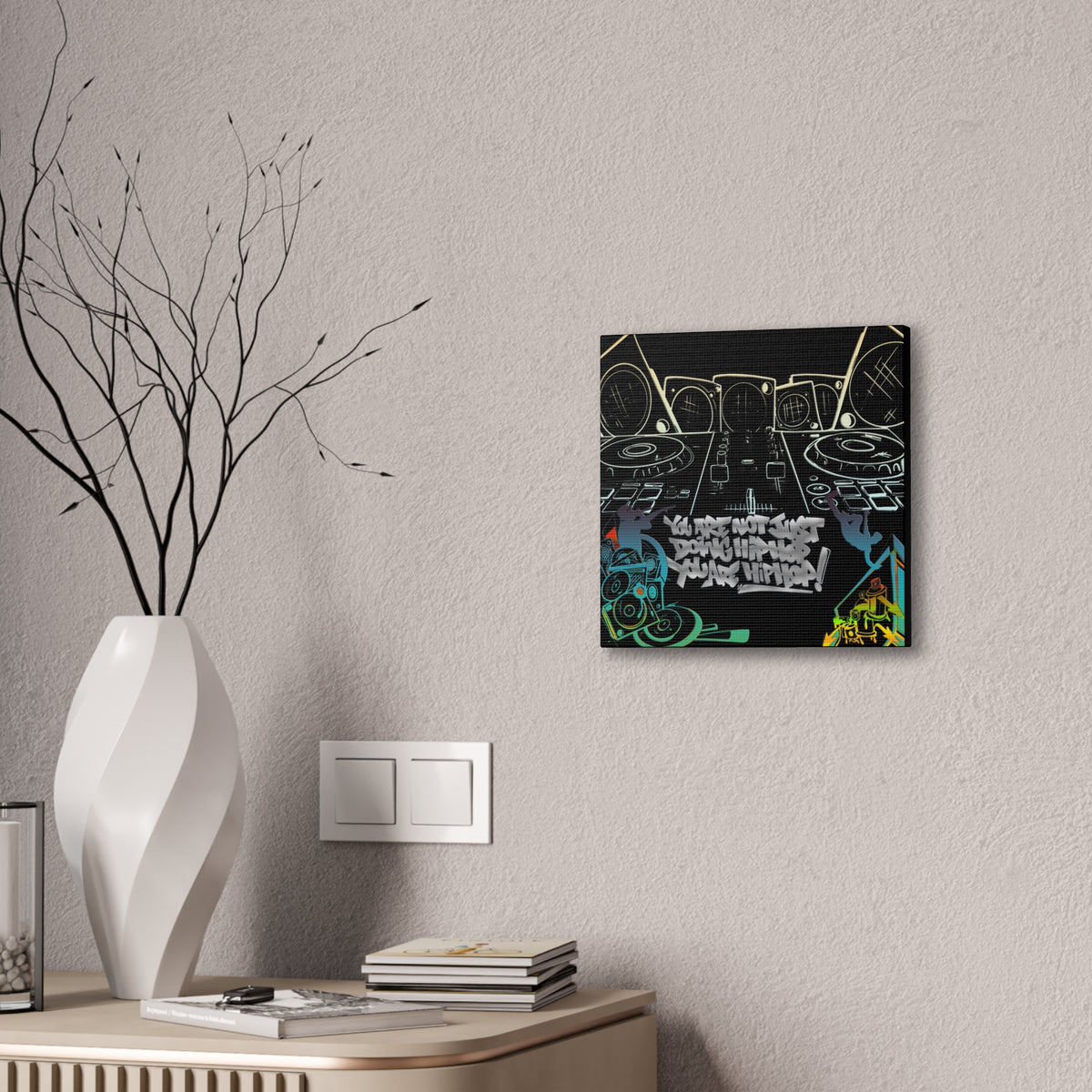 You are not just doing Hip Hop, You are Hip Hop - Canvas Stretched, 0.75"