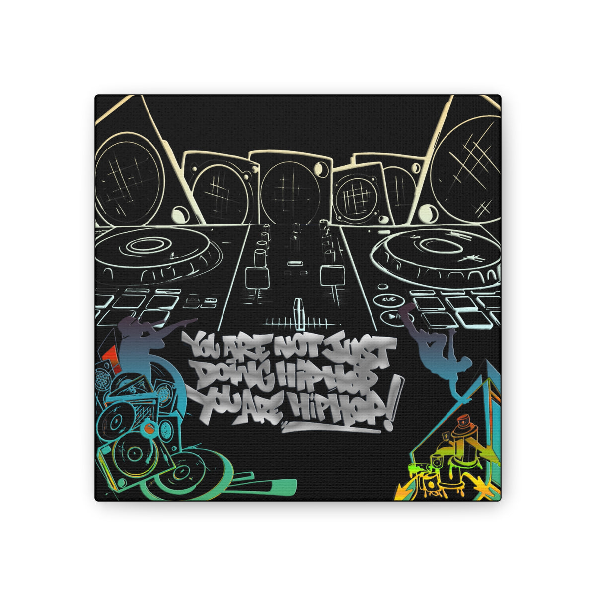 You are not just doing Hip Hop, You are Hip Hop - Canvas Stretched, 0.75"