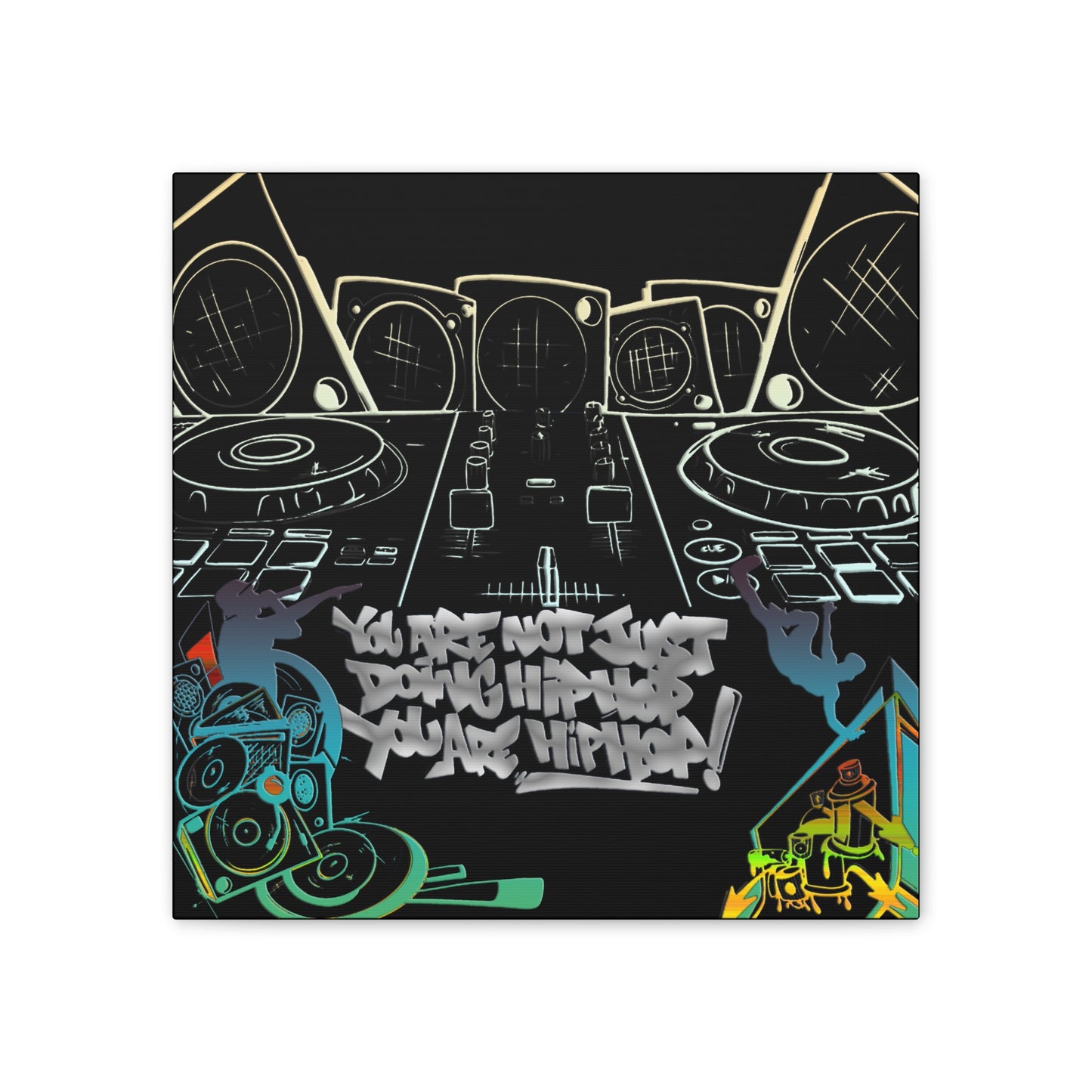 You are not just doing Hip Hop, You are Hip Hop - Canvas Stretched, 0.75"