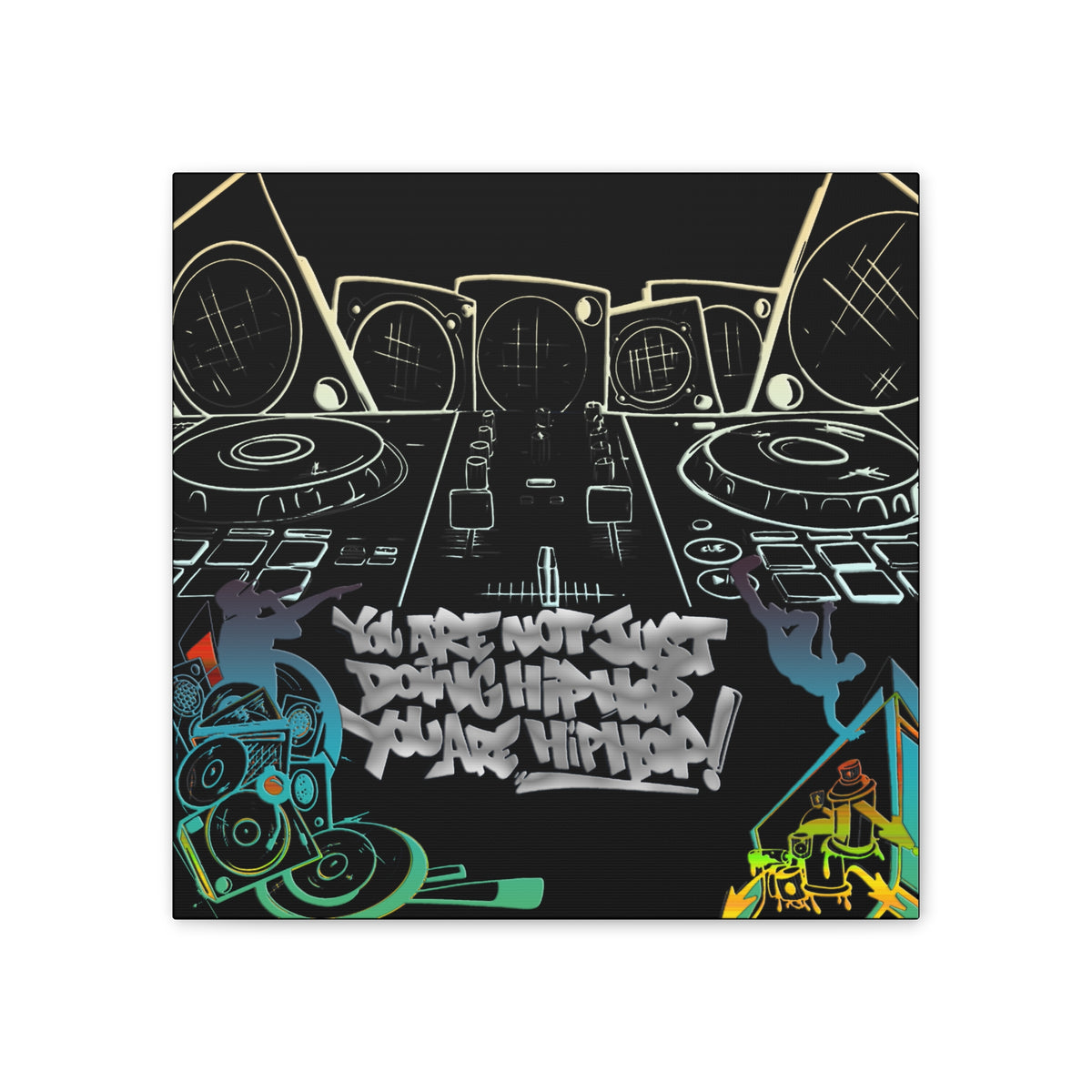 You are not just doing Hip Hop, You are Hip Hop - Canvas Stretched, 0.75"