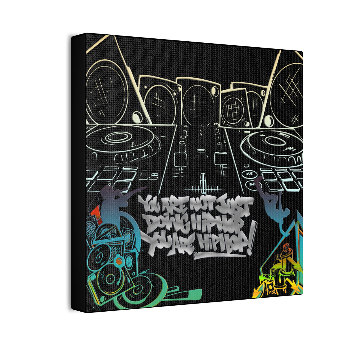 You are not just doing Hip Hop, You are Hip Hop - Canvas Stretched, 0.75"