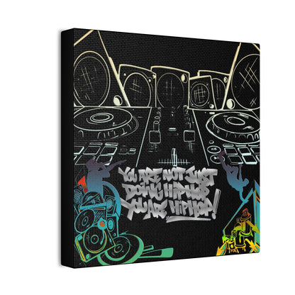 You are not just doing Hip Hop, You are Hip Hop - Canvas Stretched, 0.75"