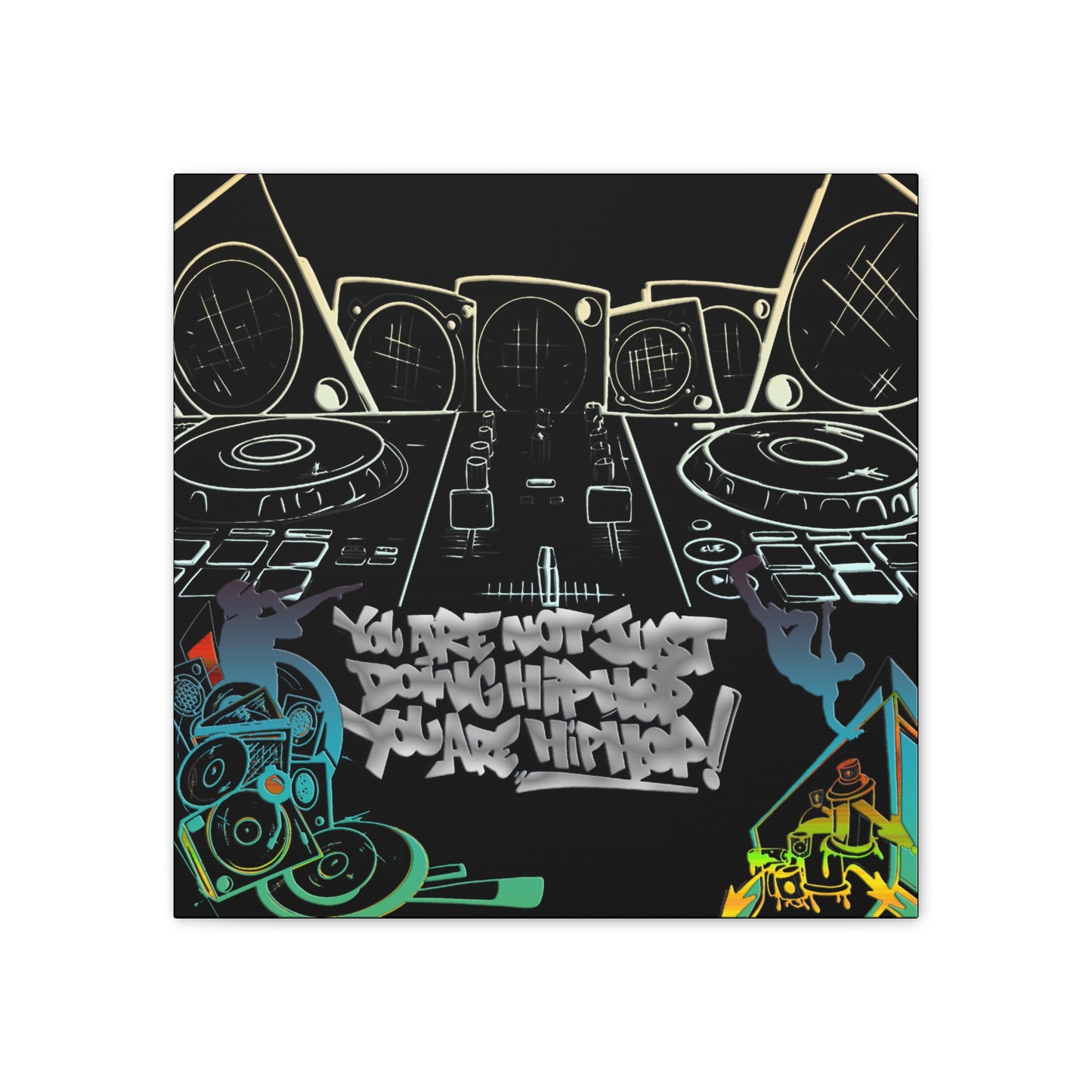 You are not just doing Hip Hop, You are Hip Hop - Canvas Stretched, 0.75"