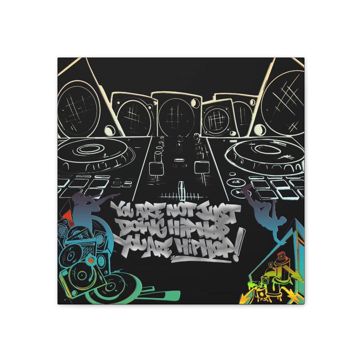 You are not just doing Hip Hop, You are Hip Hop - Canvas Stretched, 0.75"