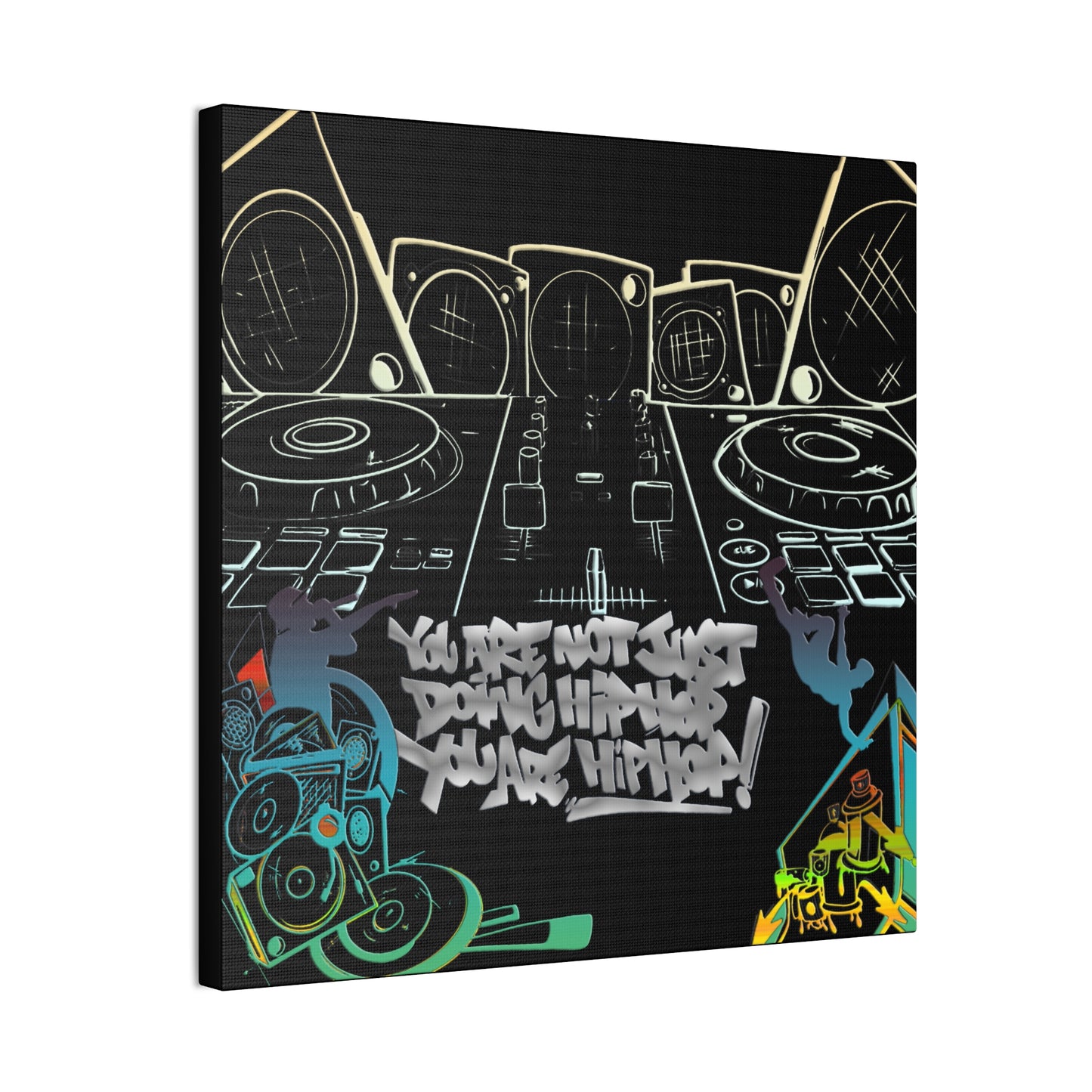 You are not just doing Hip Hop, You are Hip Hop - Canvas Stretched, 0.75"