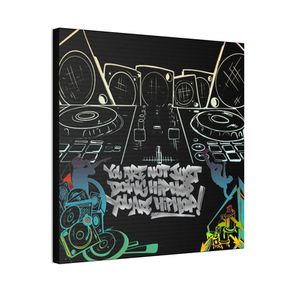 You are not just doing Hip Hop, You are Hip Hop - Canvas Stretched, 0.75"
