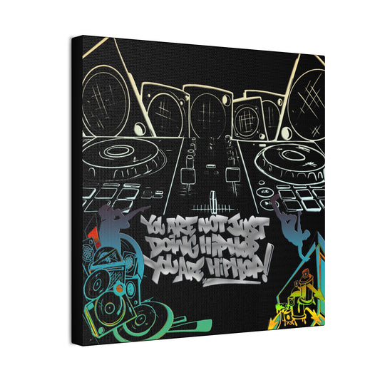 You are not just doing Hip Hop, You are Hip Hop - Canvas Stretched, 0.75"